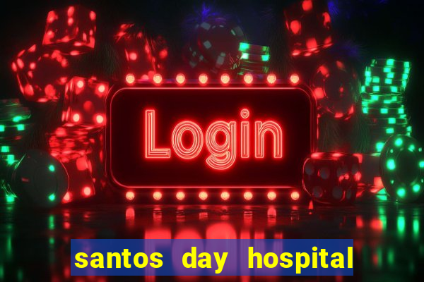 santos day hospital trabalhe conosco